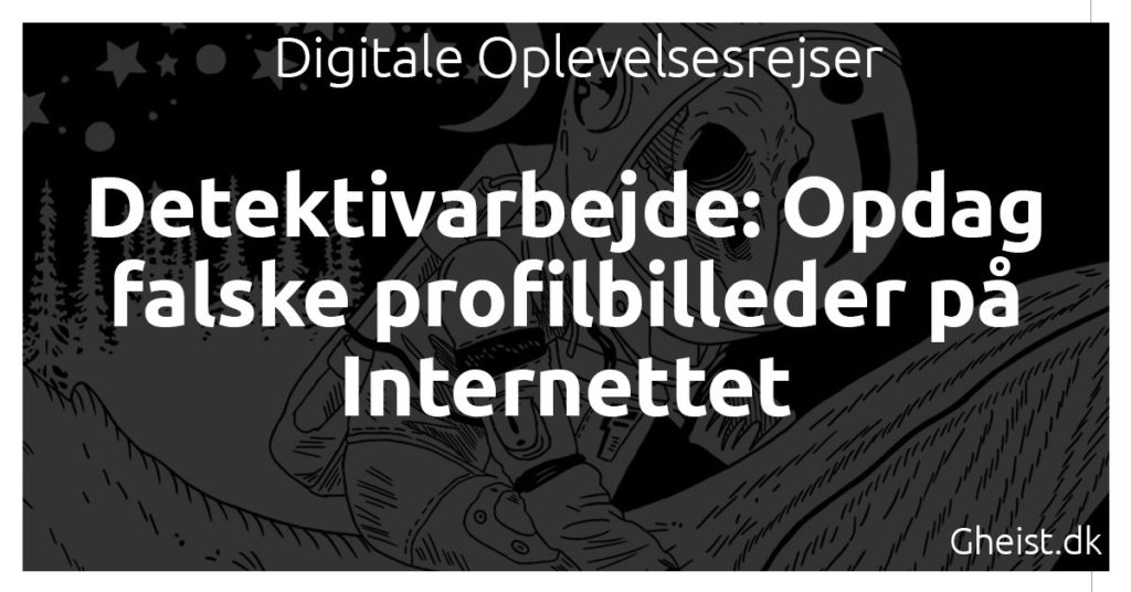 Detektivarbejde: Opdag falske profilbilleder på Internettet
