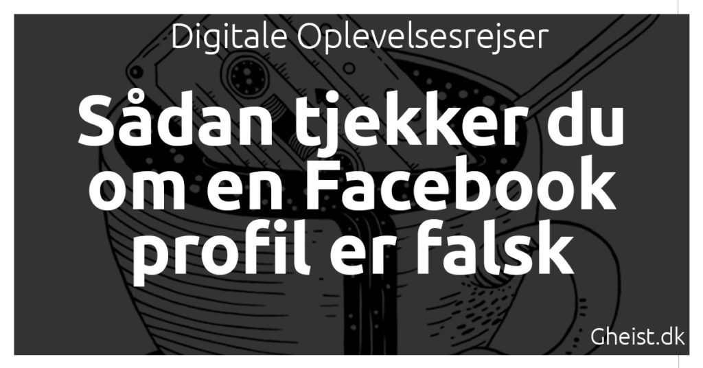 Sådan tjekker du om en Facebook profil er falsk